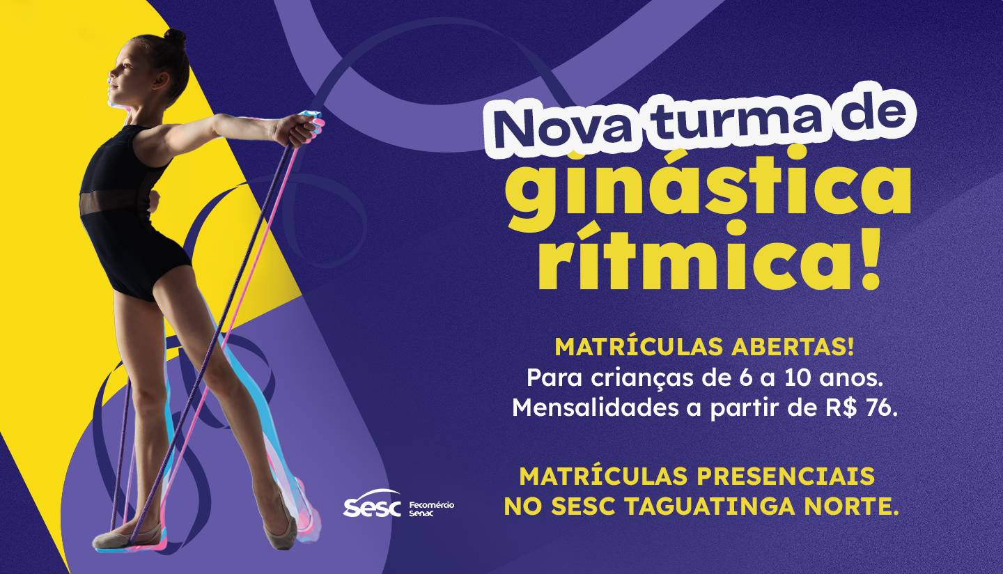 Sesc Taguatinga Norte: Novas vagas para aulas de Ginástica Rítmica