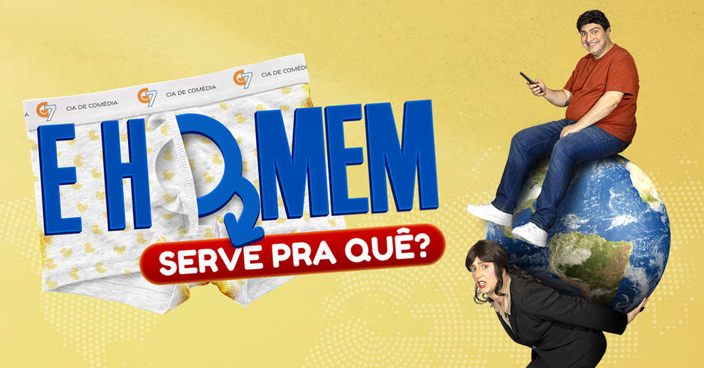 “E HOMEM, SERVE PRA QUÊ?”